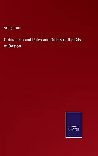 Ordinances and Rules and Orders of the City of Boston
