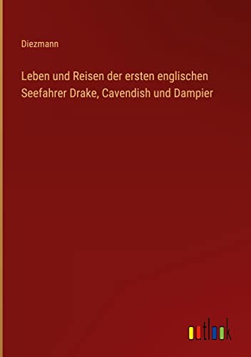 Leben und Reisen der ersten englischen Seefahrer Drake, Cavendish und Dampier