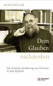 Dem Glauben nachdenken: Eine kritische Annäherung ans Christsein in zehn Kapiteln