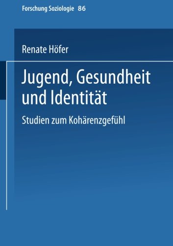 Jugend, Gesundheit und Identität: Studien Zum Kohärenzgefühl (Forschung Soziologie)