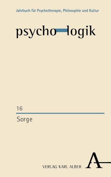 Sorge: Durchsetzung, Selbstzurücknahme, Unterwerfung und Resonanz als Modi des Helfens (psycho-logik – Jahrbuch für Psychotherapie, Philosophie und Kultur)