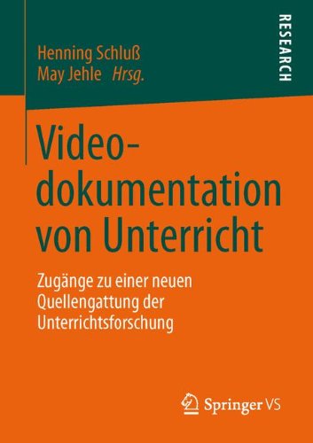 Videodokumentation von Unterricht: Zugänge zu einer neuen Quellengattung der Unterrichtsforschung