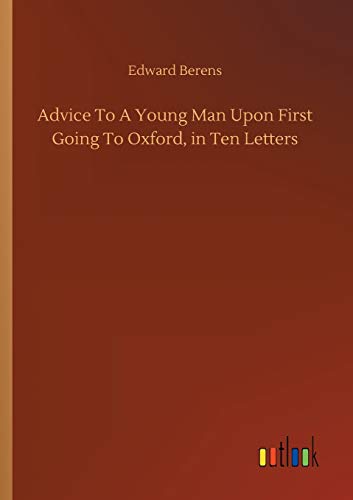 Advice To A Young Man Upon First Going To Oxford, in Ten Letters