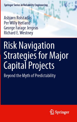 Risk Navigation Strategies for Major Capital Projects: Beyond the Myth of Predictability (Springer Series in Reliability Engineering)