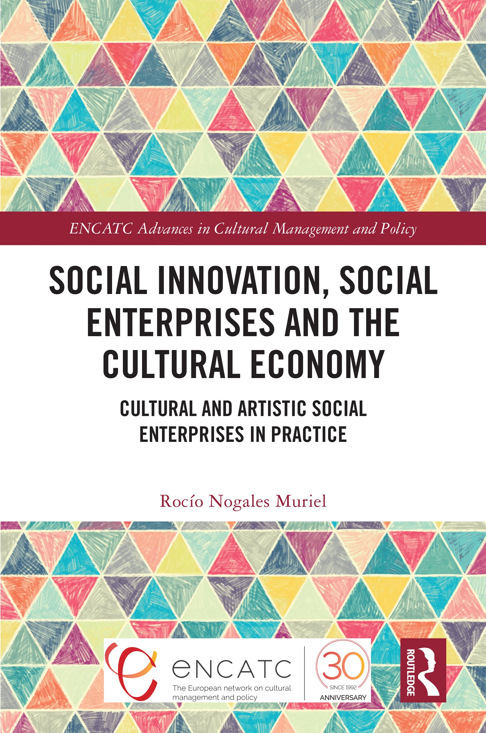 Social Innovation, Social Enterprises and the Cultural Economy: Cultural and Artistic Social Enterprises in Practice (Encatc Advances in Cultural Management and Policy)