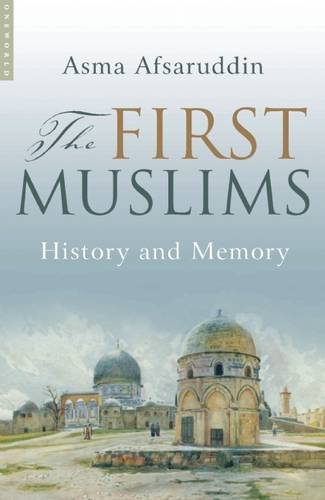 Asma Afsaruddin The First Muslims, History And Memory