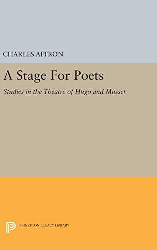 A Stage For Poets: Studies in the Theatre of Hugo and Musset (Princeton Essays in Literature)