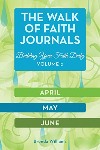 The Walk of Faith Journals: Building Your Faith Daily (April, May, June, Band 2)