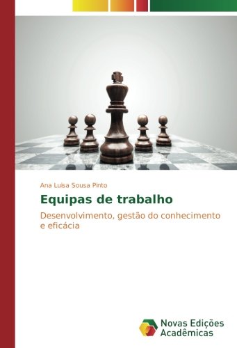 Equipas de trabalho: Desenvolvimento, gestão do conhecimento e eficácia