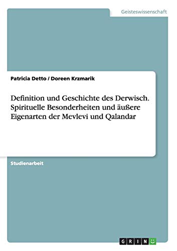 Definition und Geschichte des Derwisch. Spirituelle Besonderheiten und äußere Eigenarten der Mevlevi und Qalandar