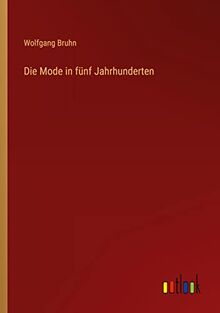 Die Mode in fünf Jahrhunderten