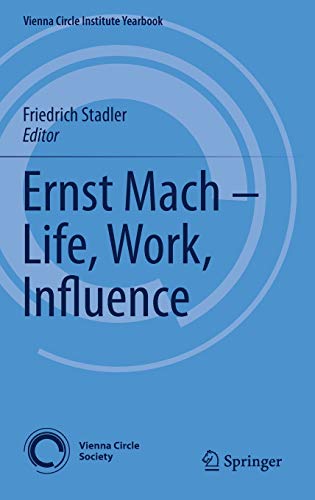 Ernst Mach – Life, Work, Influence (Vienna Circle Institute Yearbook (22), Band 22)