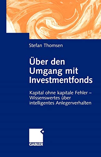 Über den Umgang mit Investmentfonds: Kapital ohne kapitale Fehler - Wissenswertes über intelligentes Anlegerverhalten