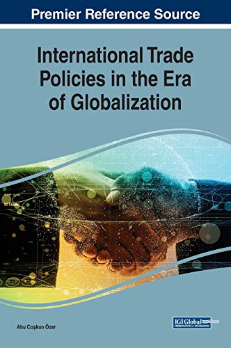 International Trade Policies in the Era of Globalization (Advances in Finance, Accounting, and Economics (AFAE))
