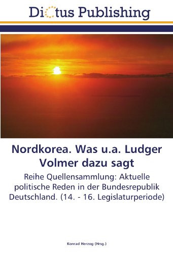 Nordkorea. Was u.a. Ludger Volmer dazu sagt: Reihe Quellensammlung: Aktuelle politische Reden in der Bundesrepublik Deutschland. (14. - 16. Legislaturperiode)