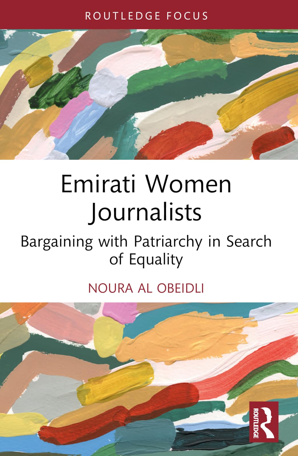 Emirati Women Journalists: Bargaining with Patriarchy in Search of Equality (Routledge Focus on Journalism Studies)