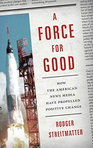 A Force for Good: How the American News Media Have Propelled Positive Change