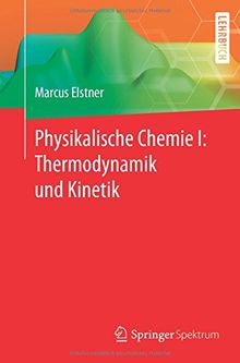 Physikalische Chemie I: Thermodynamik und Kinetik