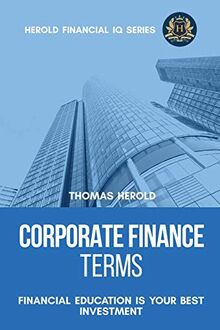 Corporate Finance Terms - Financial Education Is Your Best Investment (Financial IQ, Band 5)