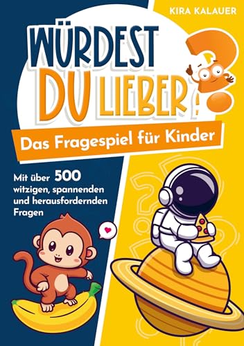 Würdest du lieber? Das Fragespiel für Kinder: mit über 500 witzigen, spannenden und herausfordernden Fragen