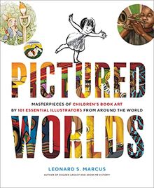 Pictured Worlds: Masterpieces of Children's Book Art by 101 Top Illustrators from Around the World
