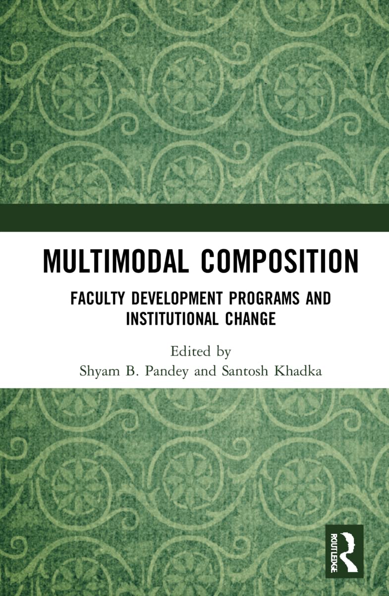 Multimodal Composition: Faculty Development Programs and Institutional Change (Routledge Studies in Multimodality)