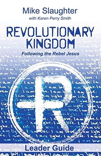 Revolutionary Kingdom Leader Guide: Following the Rebel Jesus (Revolutionary Kingdom, Following the Rebel Jesus)