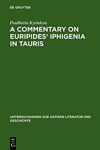 A Commentary on Euripides' Iphigenia in Tauris (Untersuchungen zur antiken Literatur und Geschichte, Band 80)