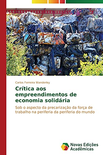 Crítica aos empreendimentos de economia solidária: Sob o aspecto da precarização da força de trabalho na periferia da periferia do mundo