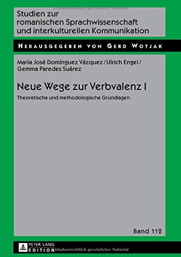 Neue Wege zur Verbvalenz I: Theoretische und methodologische Grundlagen (Studien zur romanischen Sprachwissenschaft und interkulturellen Kommunikation)