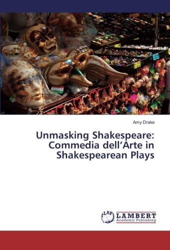 Unmasking Shakespeare: Commedia dell’Arte in Shakespearean Plays