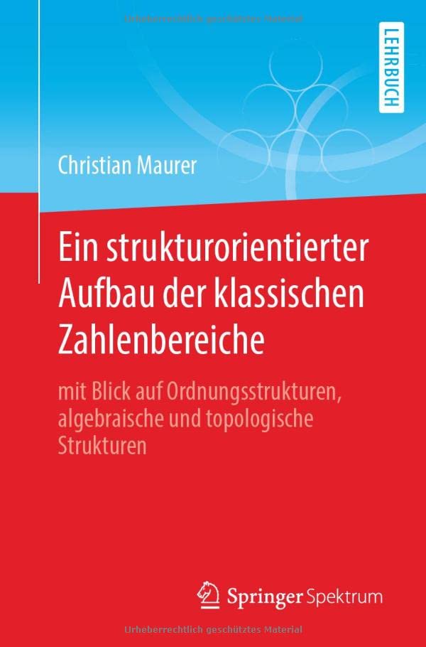 Ein strukturorientierter Aufbau der klassischen Zahlenbereiche: mit Blick auf Ordnungsstrukturen, algebraische und topologische Strukturen