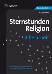 Sternstunden Religion Bibelarbeit: zu den Kernthemen des Lehrplans (5. bis 10. Klasse)