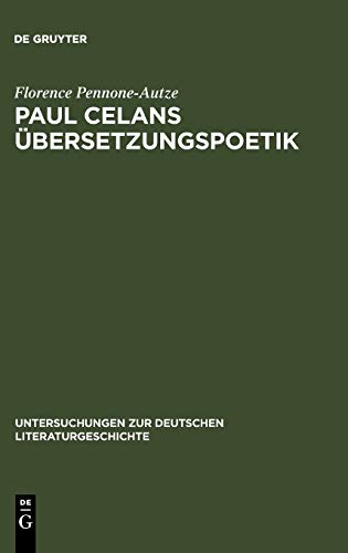 Paul Celans Übersetzungspoetik: Entwicklungslinien in seinen Übertragungen französischer Lyrik (Untersuchungen zur deutschen Literaturgeschichte, 128, Band 128)
