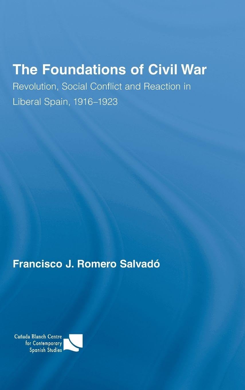 The Foundations of Civil War: Revolution, Social Conflict and Reaction in Liberal Spain, 1916-1923 (Routledge/Canada Blanch Studies on Contemporary Spain, 14, Band 14)
