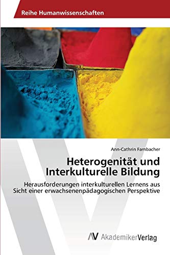 Heterogenität und Interkulturelle Bildung: Herausforderungen interkulturellen Lernens aus Sicht einer erwachsenenpädagogischen Perspektive