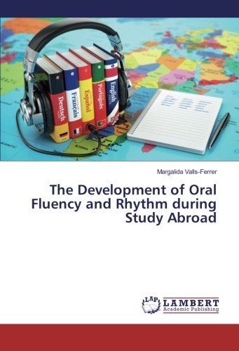 The Development of Oral Fluency and Rhythm during Study Abroad