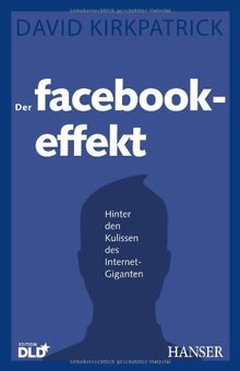 Der Facebook-Effekt: Hinter den Kulissen des Internet-Giganten