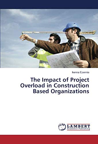 The Impact of Project Overload in Construction Based Organizations