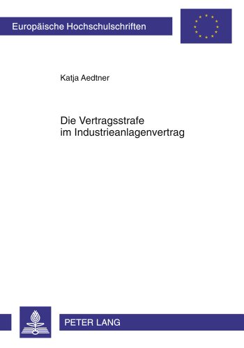 Die Vertragsstrafe im Industrieanlagenvertrag (Europäische Hochschulschriften - Reihe II)
