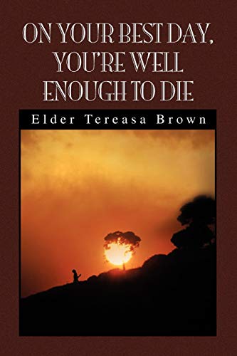 On Your Best Day, You're Well Enough to Die: You're Well Enough to Die