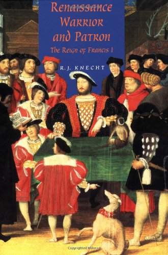 Knecht, R. J. Renaissance Warrior And Patron, The Reign Of Francis I