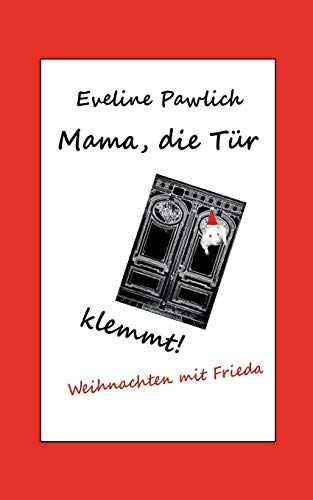 Mama, die Tür klemmt!: Weihnachten mit Frieda