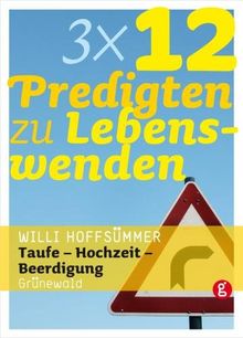 3 x 12 Predigten zur Lebenswenden: Taufe - Hochzeit - Beerdigung