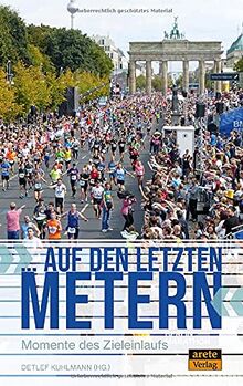 "... auf den letzten Metern": Momente des Zieleinlaufs. Eine Anthologie