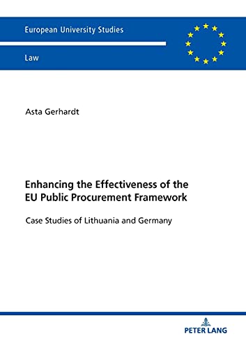 Enhancing the Effectiveness of the EU Public Procurement Framework: Case studies of Lithuania and Germany (Europäische Hochschulschriften Recht, Band 6151)