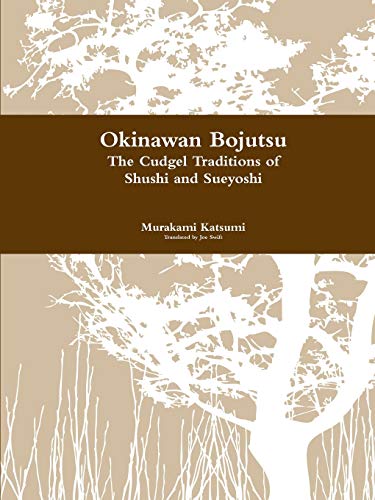 Okinawan Bojutsu: The Cudgel Traditions of Shushi and Sueyoshi