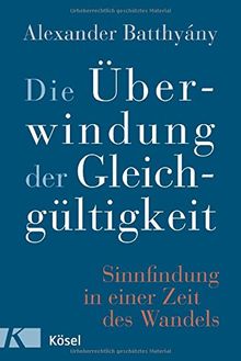 Die Überwindung der Gleichgültigkeit: Sinnfindung in einer Zeit des Wandels -