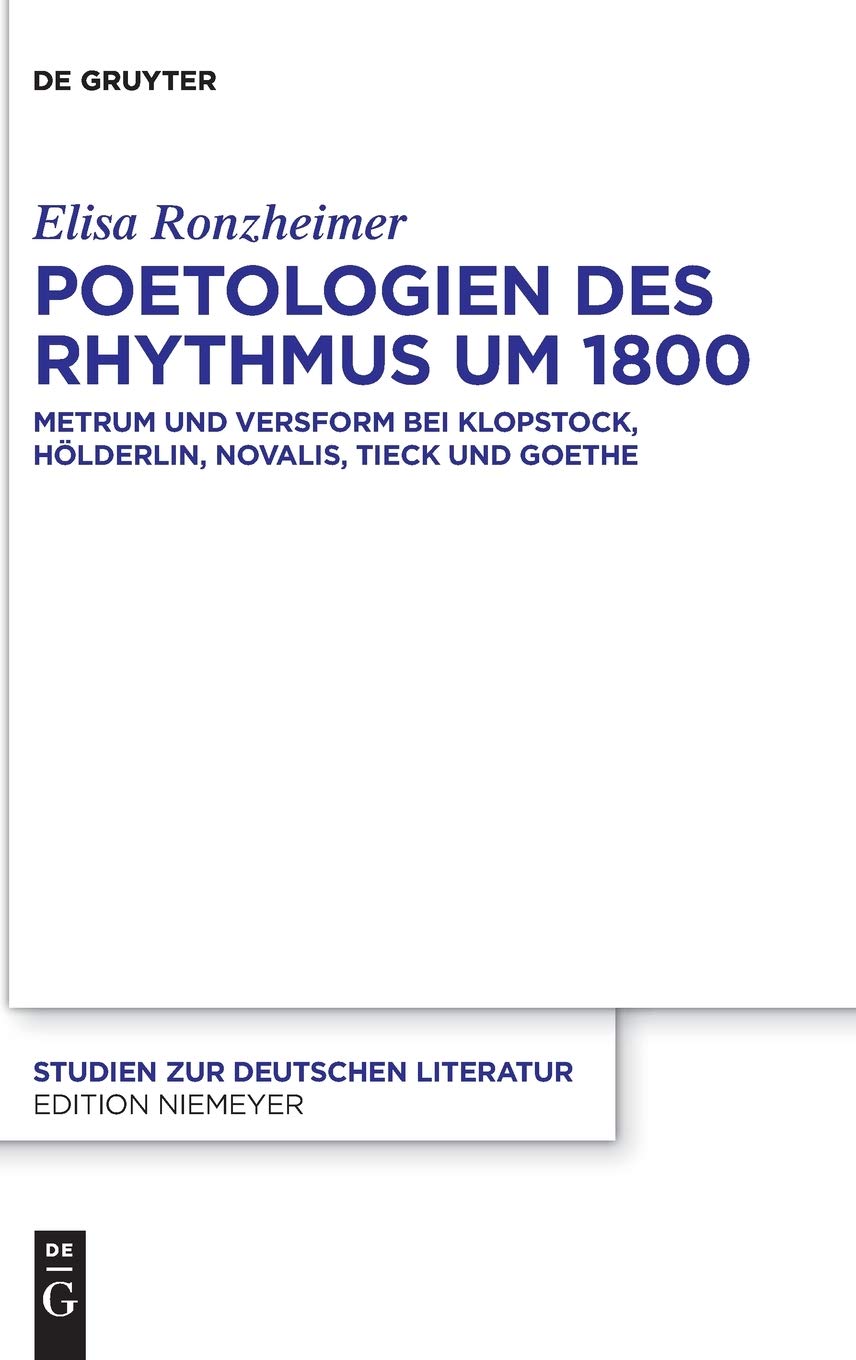 Poetologien des Rhythmus um 1800: Metrum und Versform bei Klopstock, Hölderlin, Novalis, Tieck und Goethe (Studien zur deutschen Literatur, 224, Band 224)