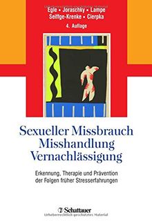 Sexueller Missbrauch, Misshandlung, Vernachlässigung: Erkennung, Therapie und Prävention der Folgen früher Stresserfahrungen